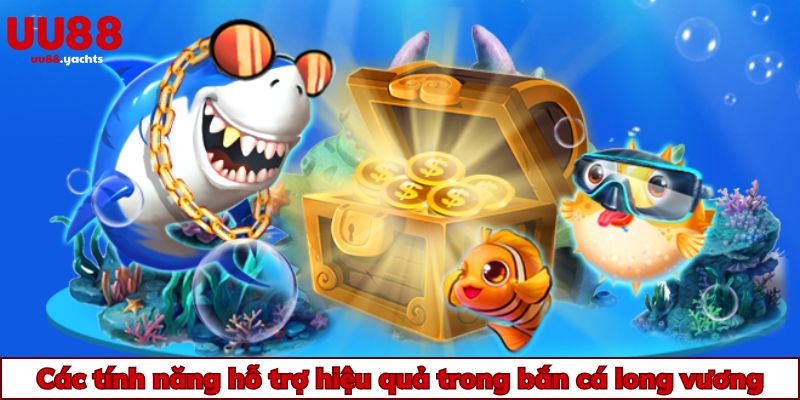 Các tính năng hỗ trợ hiệu quả trong bắn cá long vương