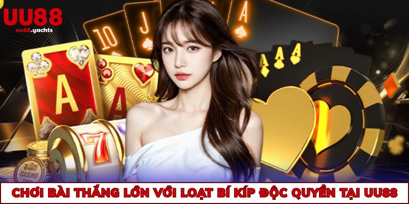 Chơi bài thắng lớn với loạt bí kíp độc quyền tại uu88