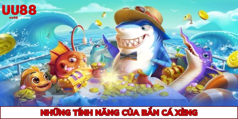 Danh sách những tính năng nổi bật của bắn cá xèng