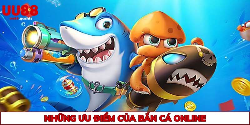 Điểm danh những điểm mạnh bắn cá online đem tới