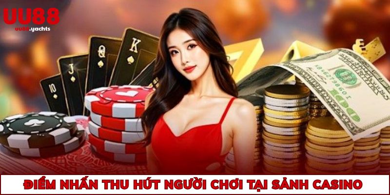 Điểm nhấn thu hút người chơi tại sảnh casino