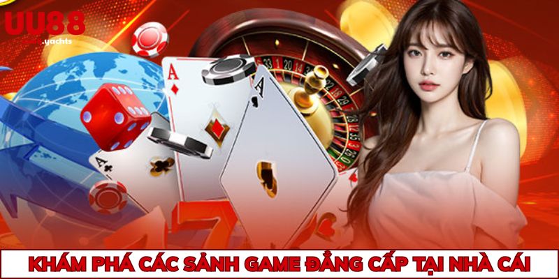 Khám phá các sảnh game đẳng cấp tại nhà cái
