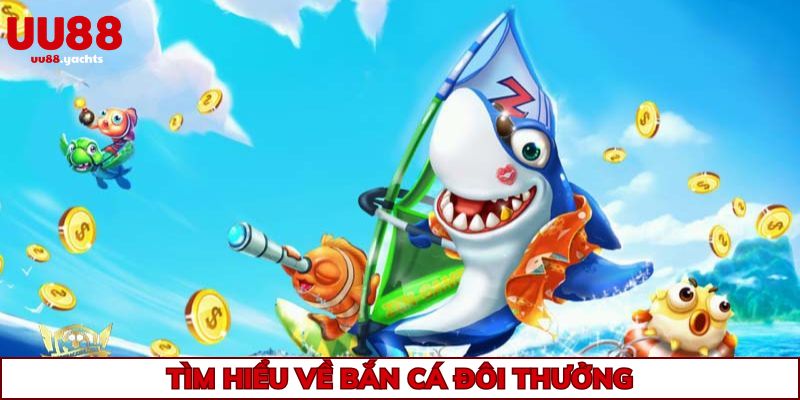 Khám phá một vài thông tin giới thiệu game bắn cá đổi thưởng