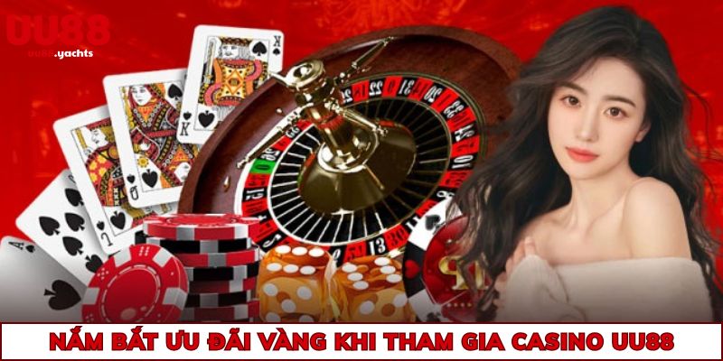 Nắm bắt ưu đãi vàng khi tham gia casino uu88