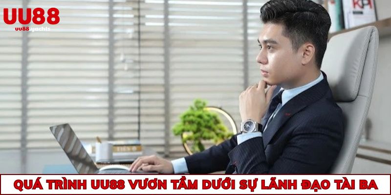 Quá trình uu88 vươn tầm dưới sự lãnh đạo tài ba