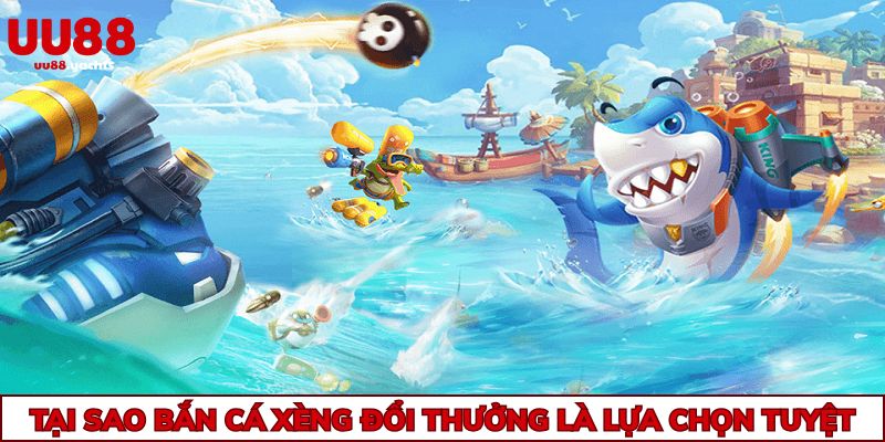 Tại sao bắn cá xèng đổi thưởng là lựa chọn tuyệt vời