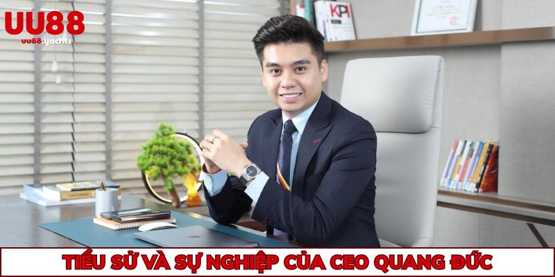 Tiểu sử và sự nghiệp của CEO Quang Đức