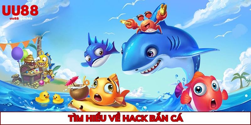 Tìm hiểu vài nét về hack bắn cá tại uu88